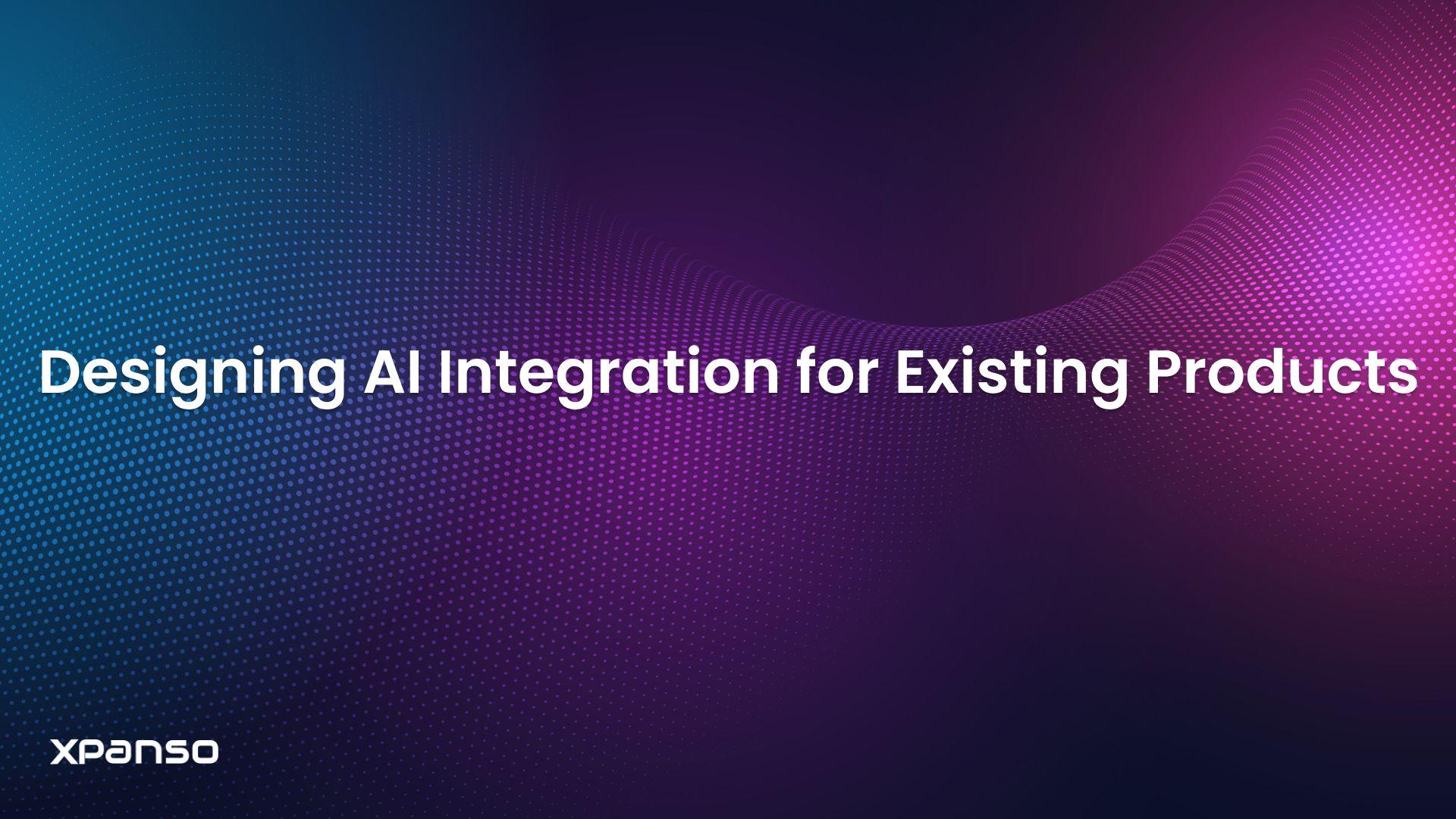 Designing AI Integration for Existing Products