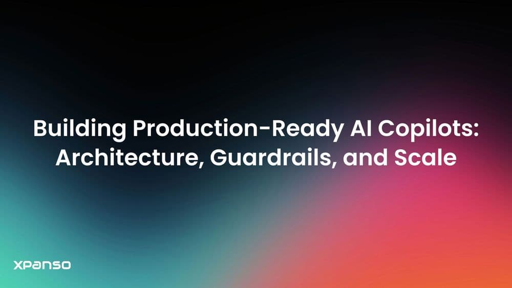 Building Production-Ready AI Copilots: Architecture, Guardrails, and Scale