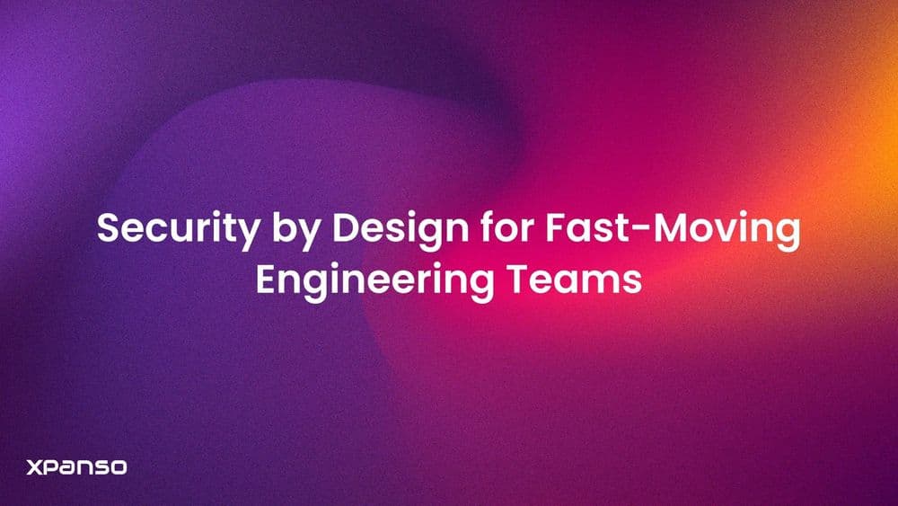 Security by Design for Fast-Moving Engineering Teams