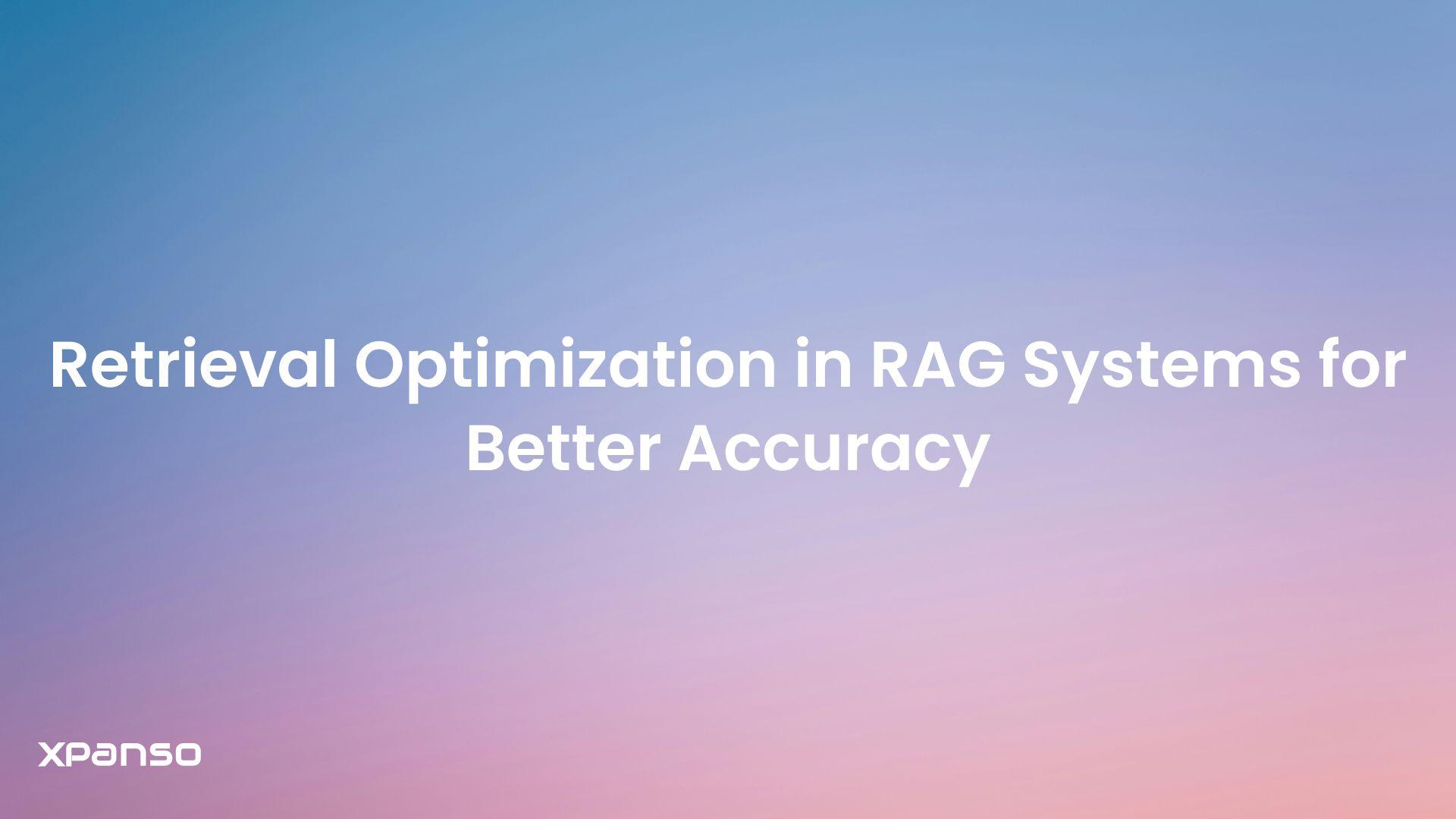 Retrieval Optimization in RAG Systems for Better Accuracy